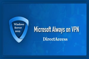 DirectAccess یا AOVPN، کدامیک در ویندوز سرور 2019 عملکرد بهتری دارند؟