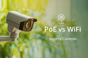 مقایسه دوربین‌های مداربسته وای‌فای (بی‌سیم) و  دوربین‌های مداربسته PoE (باسیم)